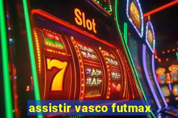 assistir vasco futmax